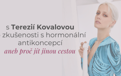 Terezie Kovalová a zkušenost s hormonální antikoncepcí